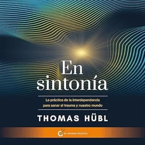 En sintonía: La práctica de la interdependencia para sanar nuestro trauma y nuestro mundo