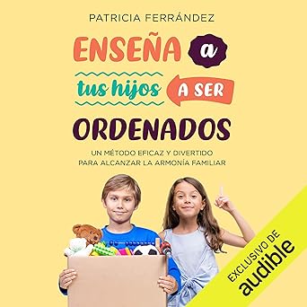 Enseña a tus hijos a ser ordenados. Un método eficaz y divertido para alcanzar la armonía familiar