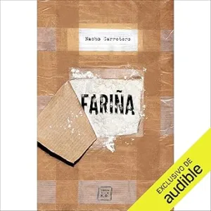 FARIÑA: HISTORIA E INDISCRECIONES DEL NARCOTRAFICO EN GALICIA