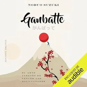 Ganbatte: El arte japonés de vencer las dificultades
