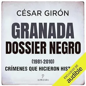 Granada - dossier negro (1981-2010). Crímenes que hicieron historia
