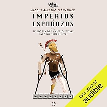 Imperios y espadazos: Una historia de la Antigüedad para no aburrir(te)