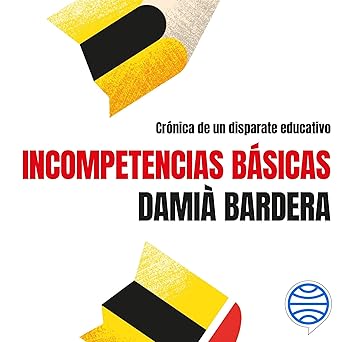 Incompetencias básicas: Crónica de un disparate educativo