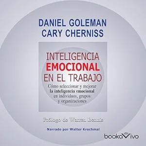 Inteligencia emocional en el trabajo: Cómo seleccionar y mejorar la inteligencia emocional en individuos