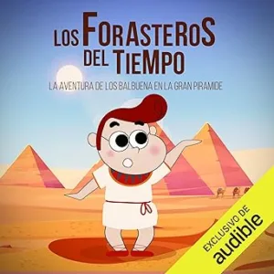 La Aventura de los Balbuena en la Gran Pirámide: Los Forasteros del Tiempo 7