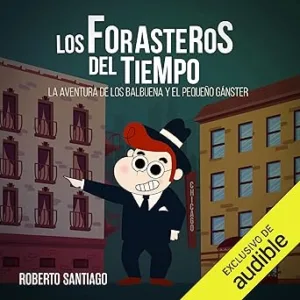La Aventura de los Balbuena y El Pequeño Gánster: Los Forasteros del Tiempo 5