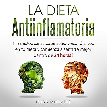 La Dieta Antiinflamatoria: Haz estos cambios simples y económicos en tu dieta y comienza a sentirte mejor dentro de 24 horas!