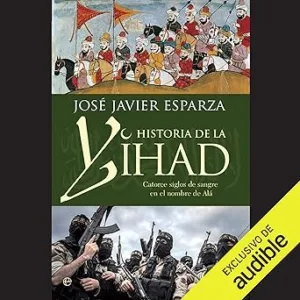 La Historia De La Yihad: Catorce siglos sangrientos en el nombre de Alá