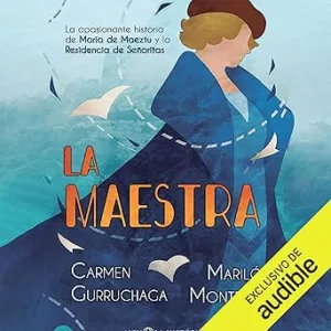 La Maestra: La apasionante historia de María de Maeztu y la Residencia de Señoritas