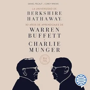 La Universidad de Berkshire Hathaway: 30 años de aprendizajes de Warren Buffett y Charlie Munger