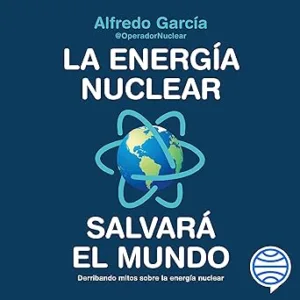 La energía nuclear salvará el mundo: Derribando mitos sobre la energía nuclear