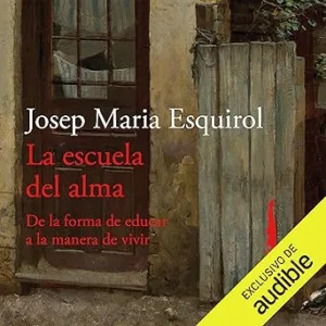 La escuela del alma: De la forma de educar a la manera de vivir