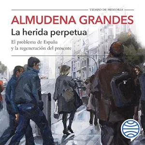 La herida perpetua: El problema de España y la regeneración del presente