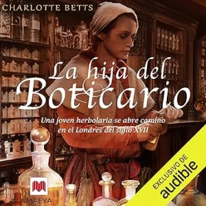 La hija del boticario: Una joven herbolaria se abre camino en el Londres del siglo XVII
