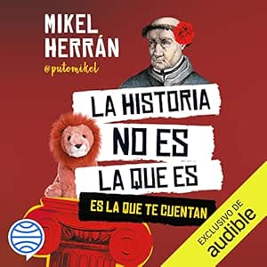 La historia no es la que es: Es la que te cuentan