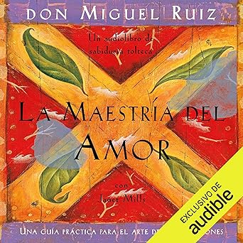 La maestría del amor: Una guía práctica para el arte de las relaciones