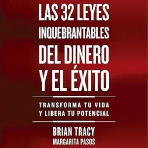 Las 32 leyes inquebrantables del dinero y el éxito: Transforma tu vida y libera tu potencial