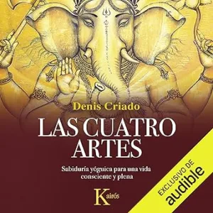 Las cuatro artes: Sabiduría yóguica para una vida consciente y plena