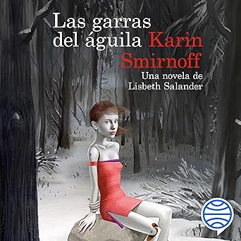 Las garras del águila: una novela de Lisbeth Salander: Serie Millennium 7
