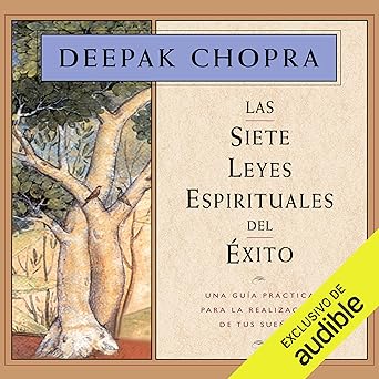Las siete leyes espirituales del éxito: Una guía práctica para la realización de tus sueños