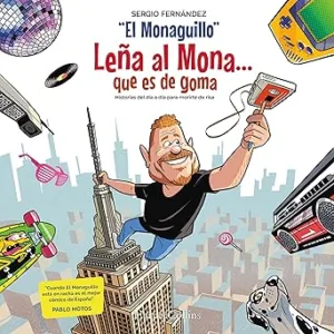 Leña al Mona que es de goma: Historias del día a día para morirte de risa