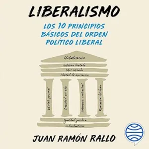 Liberalismo: Los 10 principios básicos del orden político liberal