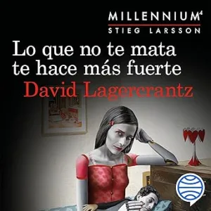 Lo que no te mata te hace más fuerte: Serie Millennium 4