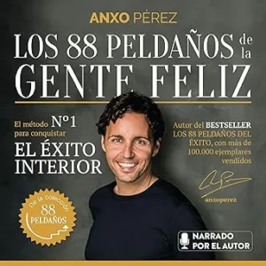 Los 88 Peldaños de la Gente Feliz: El método nº 1 para conquistar el Éxito Interior