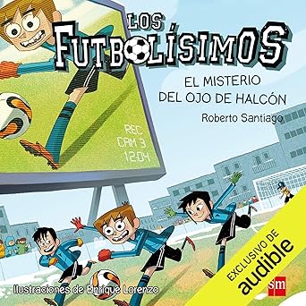 Los Futbolísimos 04. El Misterio del Ojo de Halcón (Narración en Castellano): Los Futbolisimos