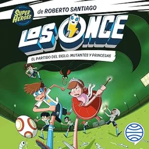 Los Once 4. El partido del Siglo: Mutantes y Princesas