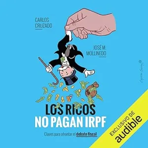 Los ricos no pagan IRPF: Claves para afrontar el debate fiscal