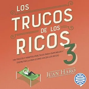 Los trucos de los ricos 3: 100 trucos y hábitos prácticos para vivir mejor y disfrutar la vida (como hacen los ricos)