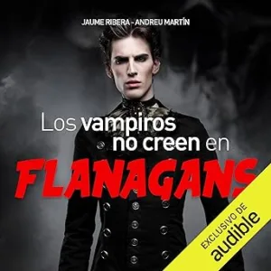 Los vampiros no creen en Flanagans