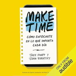 Make Time: Cómo enfocarte en lo que importa cada día