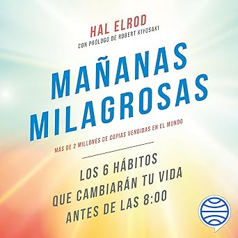 Mañanas milagrosas: Los 6 hábitos que cambiarán tu vida antes de las 8:00