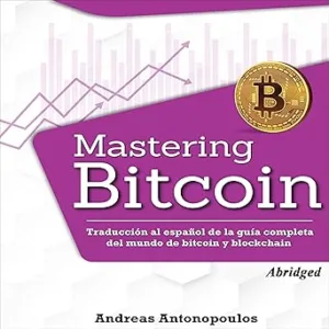 Mastering Bitcoin: Traducción al español de la guía completa del mundo de bitcoin y blockchain