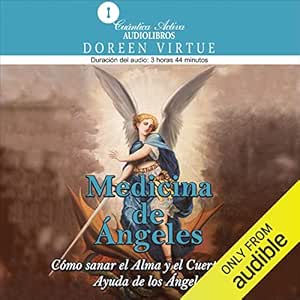 Medicina de ángeles (Narración en Castellano): Cómo sanar el alma y el cuerpo con ayuda de los ángeles