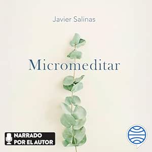 Micromeditar: Cómo pequeños actos de conciencia pueden transformar radicalmente tu vida