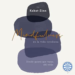 Mindfulness en la vida cotidiana: Donde quiera que vayas