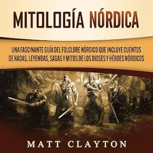 Mitología Nórdica: Una Fascinante Guía Del Folclore Nórdico Que Incluye Cuentos De Hadas