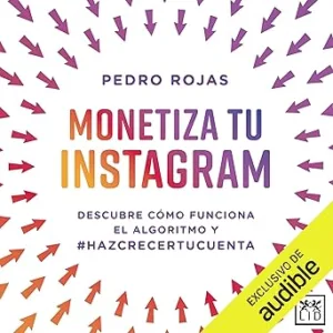 Monetiza tu Instagram: Descubre cómo funciona el algoritmo de Instagram y #Hazcrecertucuenta