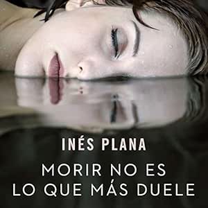 Morir No Es lo Que Más Duele