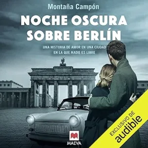 Noche oscura sobre Berlín: Una historia de amor en una ciudad en la que nadie es libre