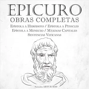 Obras Completas: Epístola a Heródoto / Epístola a Pítocles / Epístola a Meneceo / Máximas Capitales / Sentencias Vaticanas