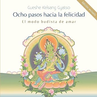 Ocho pasos hacia la felicidad: El modo budista de amar