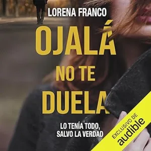 Ojalá no te duela
