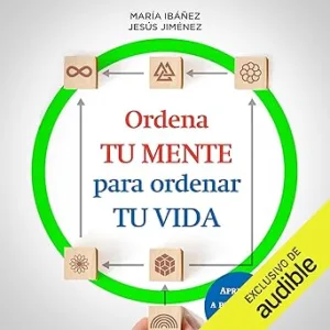 Ordena tu mente para ordenar tu vida: Aprende a pensar con inteligencia