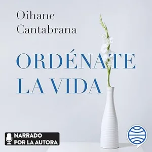 Ordénate la vida: 3 pasos para ordenar tu casa y tu mente