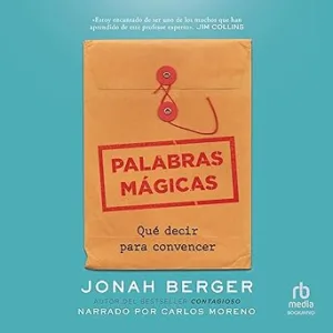 Palabras mágicas: Qué decir para convencer