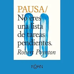 Pausa. No eres una lista de tareas pendientes (Completo)